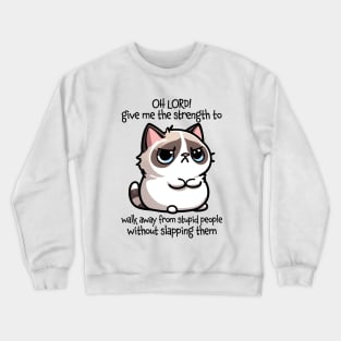 Oh Lord! Give Me The Strength Funny Cat Quote Crewneck Sweatshirt